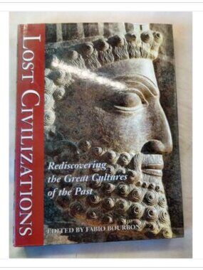 Lost Civilizations: Rediscovering the Great Cultures of the Past Fabio Bourbon